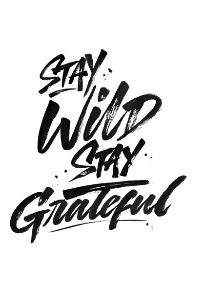 Stay Wild, Stay Grateful
