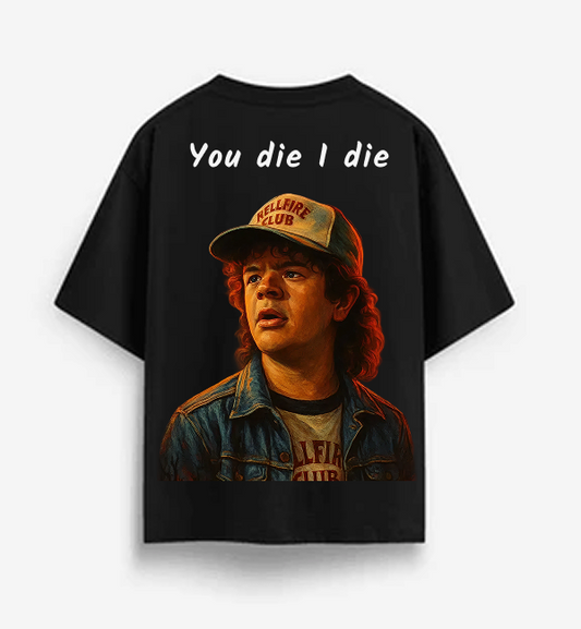 You Die I Die" Dustin Graphic T-Shirt | Stranger Things Oversized Merch